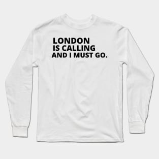 London Is Calling I Must Go Long Sleeve T-Shirt